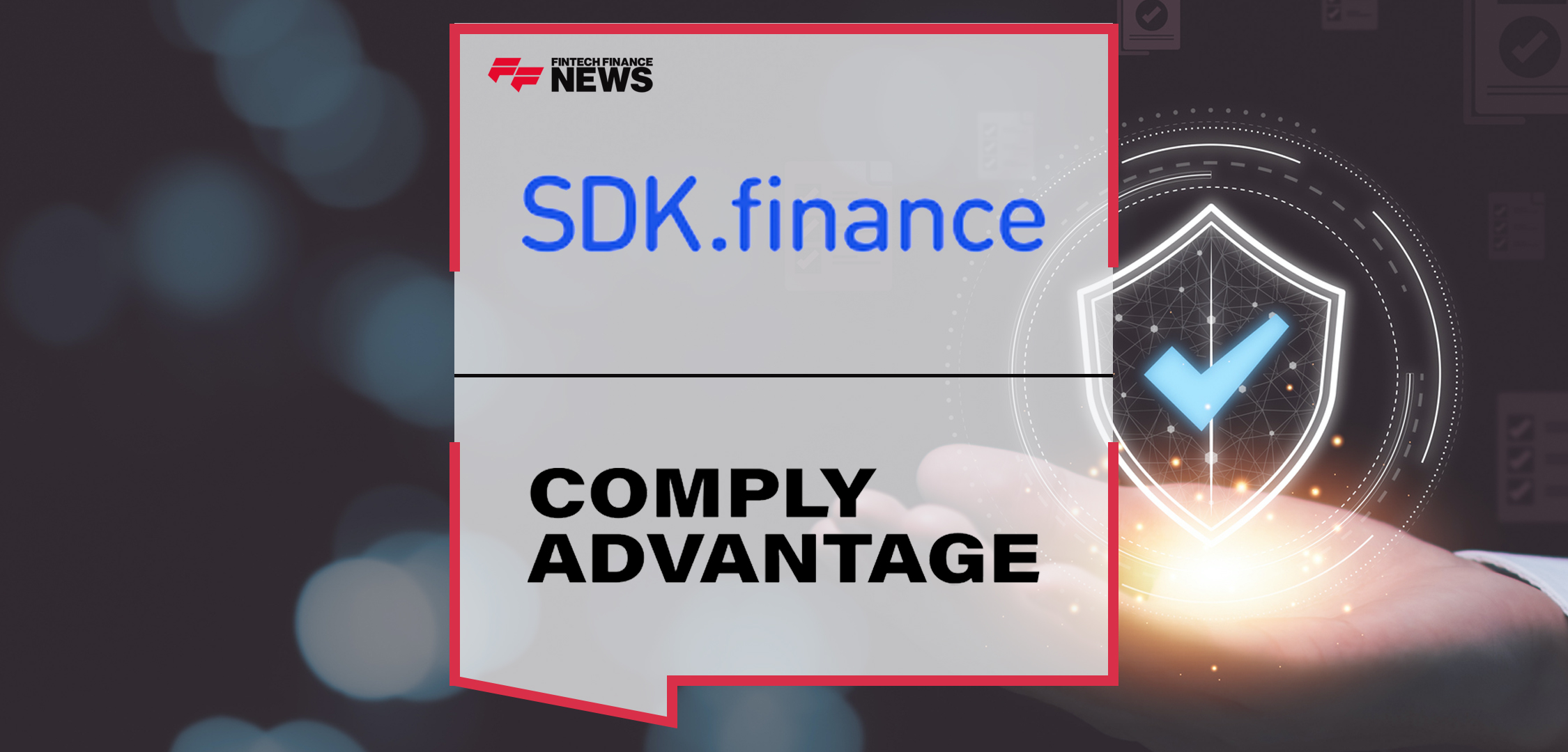 SDK.finance Integrates With ComplyAdvantage For Streamlined KYC Compliance | Fintech Finance News