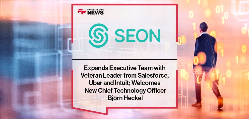 SEON Expands Executive Team with Veteran Leader from Salesforce, Uber and Intuit; Welcomes New Chief Technology Officer Björn Heckel