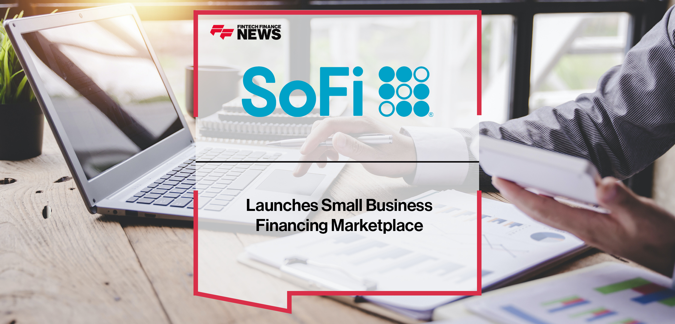 SoFi Launches Small Business Financing Marketplace | Fintech Finance News