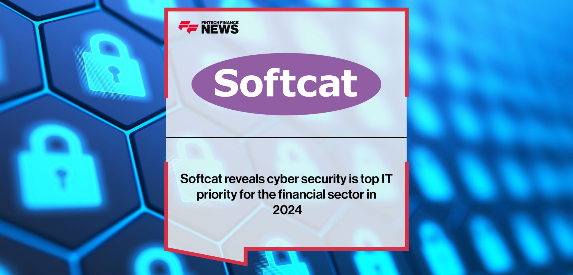 Softcat reveals cyber security is top IT priority for the financial sector in 2024