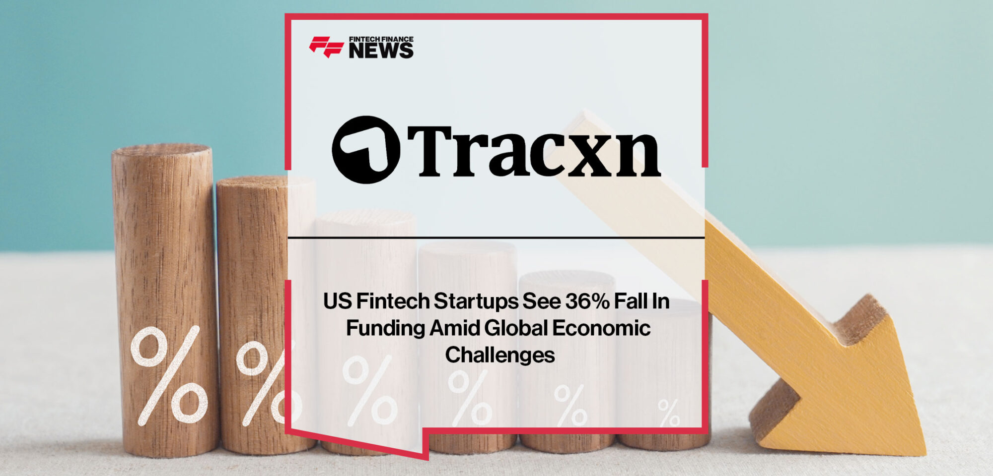 US-Fintech-Startups-See-36%-Fall-In-Funding-Amid-Global-Economic-Challenges