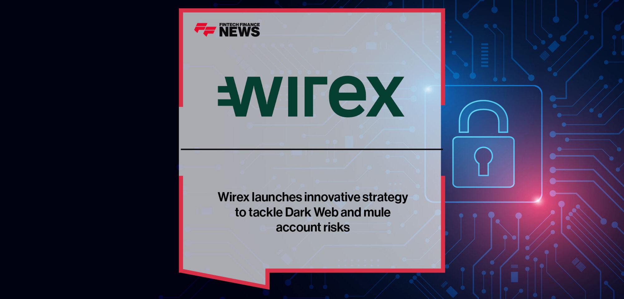 Wirex-launches-innovative-strategy-to-tackle-Dark-Web-and-mule-account-risks