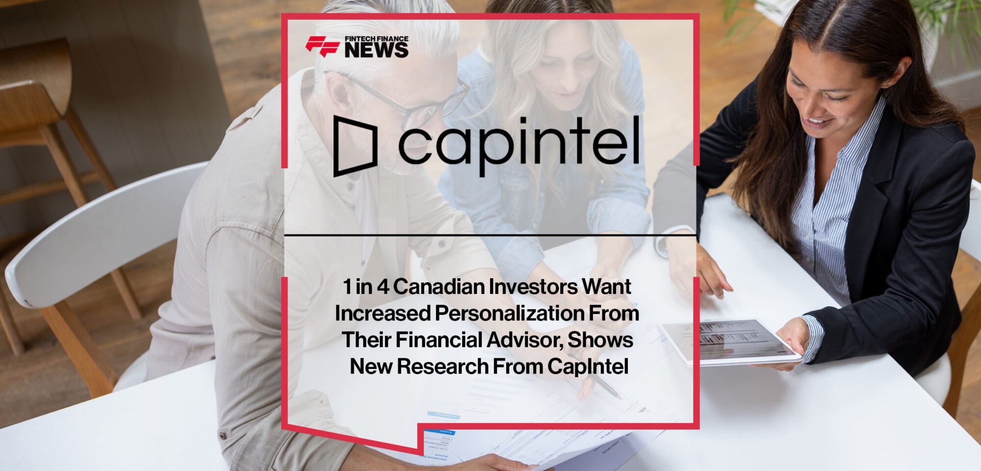 1 in 4 Canadian Investors Want Increased Personalization From Their Financial Advisor, Shows New Research From CapIntel