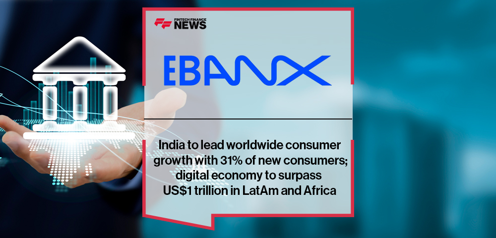 India to lead worldwide consumer growth with 31% of new consumers; digital economy to surpass US$1 trillion in LatAm and Afri
