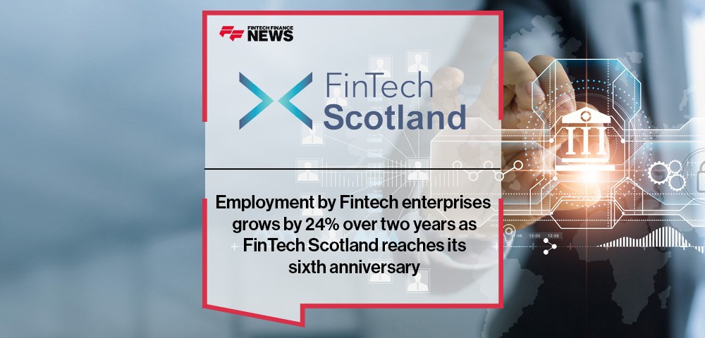 Employment by Fintech enterprises grows by 24% over two years as FinTech Scotland reaches its sixth anniversary