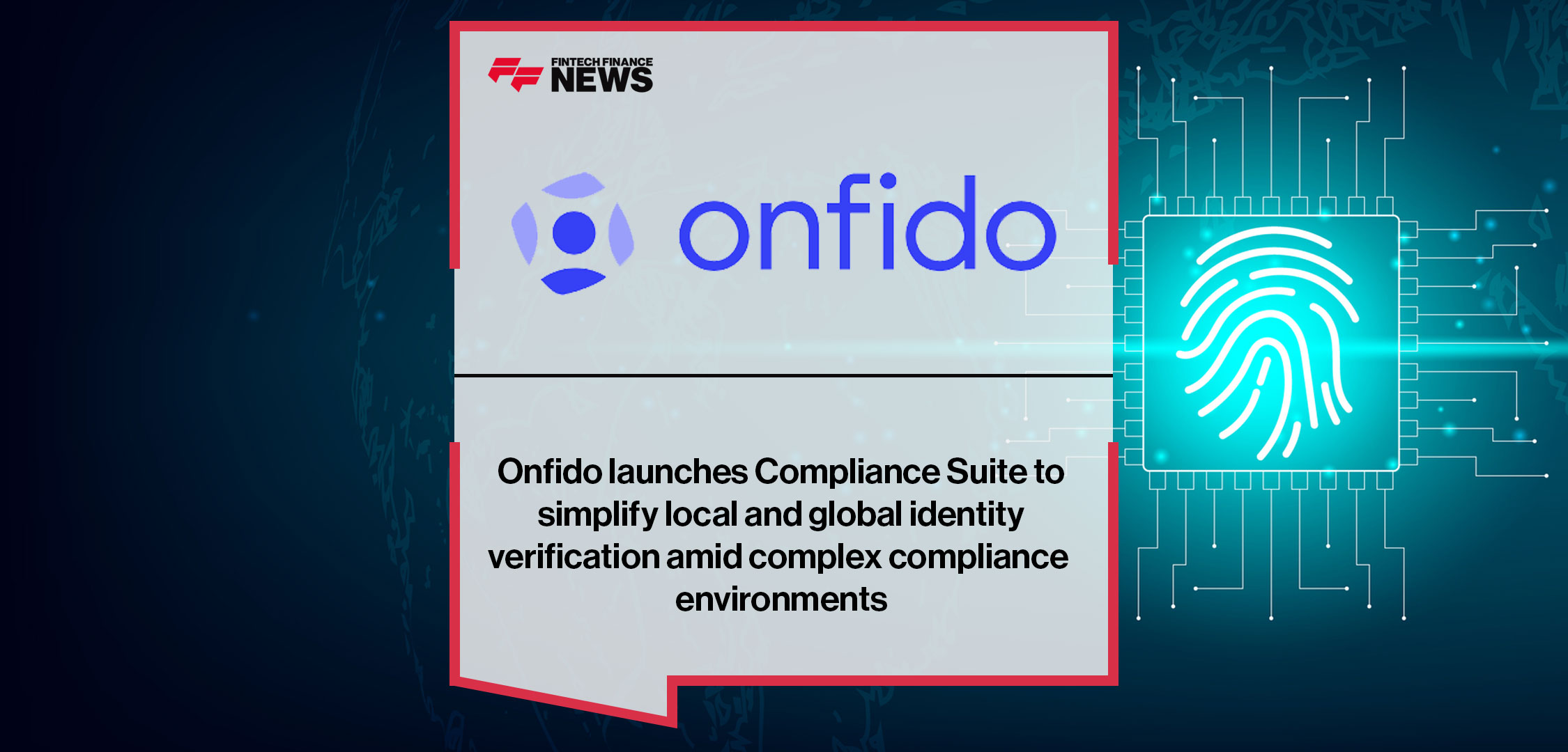 Onfido launches Compliance Suite to simplify local and global identity verification amid complex compliance environments
