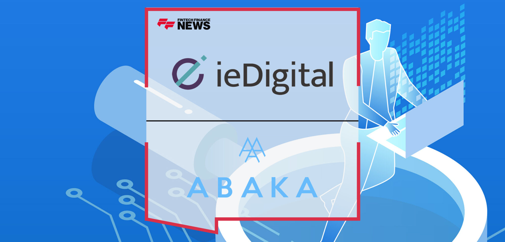 ieDigital Continues Ongoing Global Growth Trajectory With Acquisition of Ai Fintech Software Provider, ABAKA | Fintech Finance News