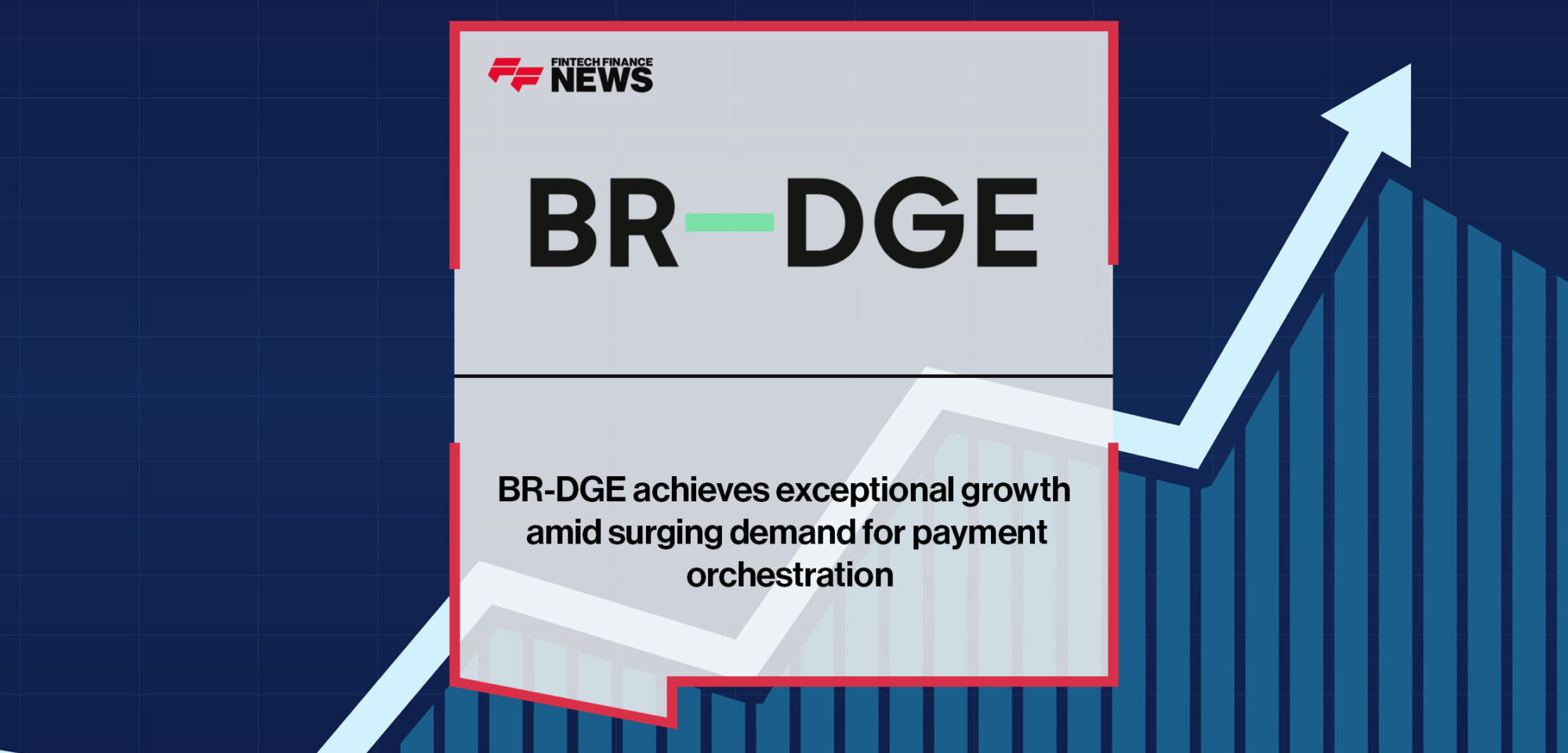 BR-DGE achieves exceptional growth amid surging demand for payment orchestration