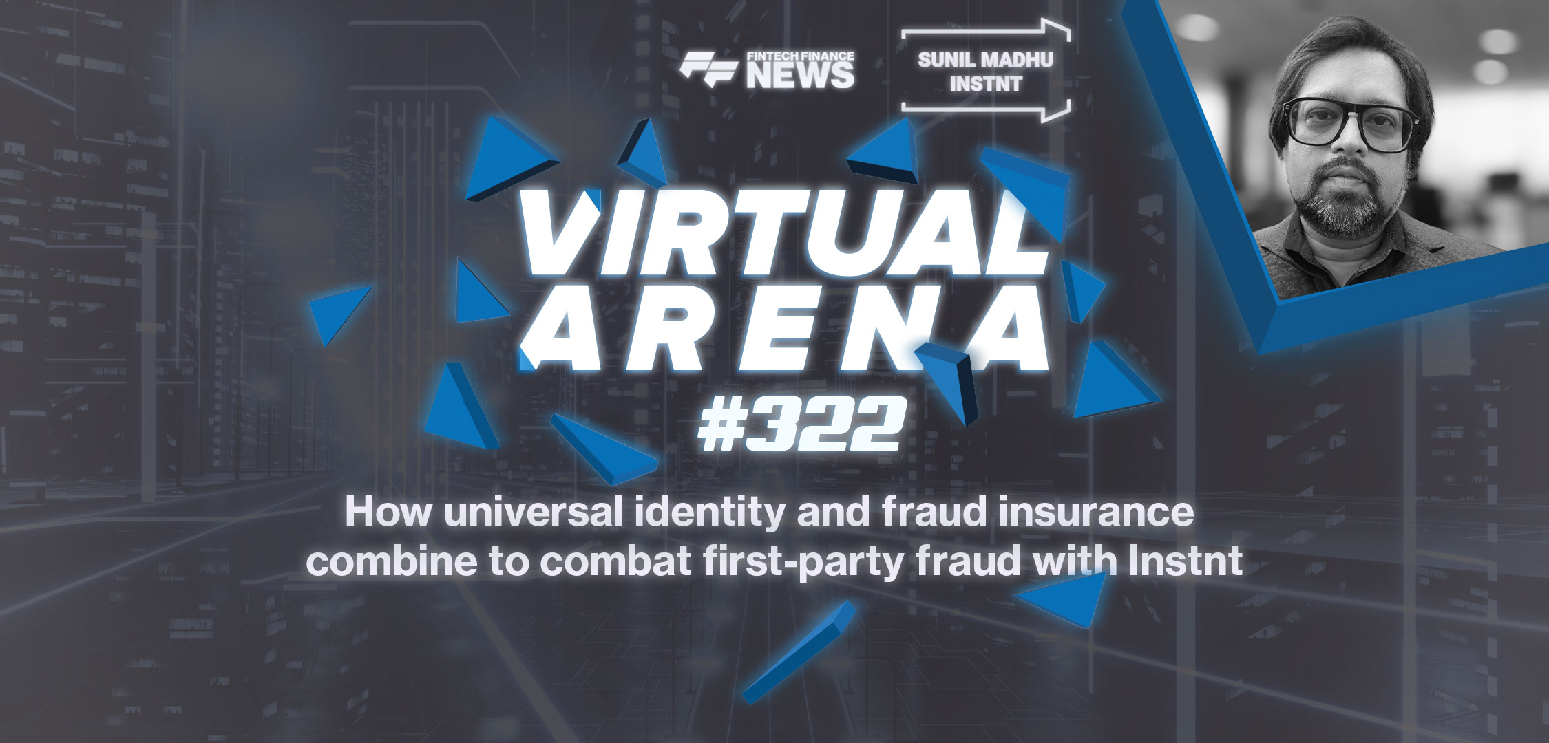 How Universal Identity and Fraud Insurance Combine to Combat First-Party Fraud With Instnt  | FF Virtual Arena #322