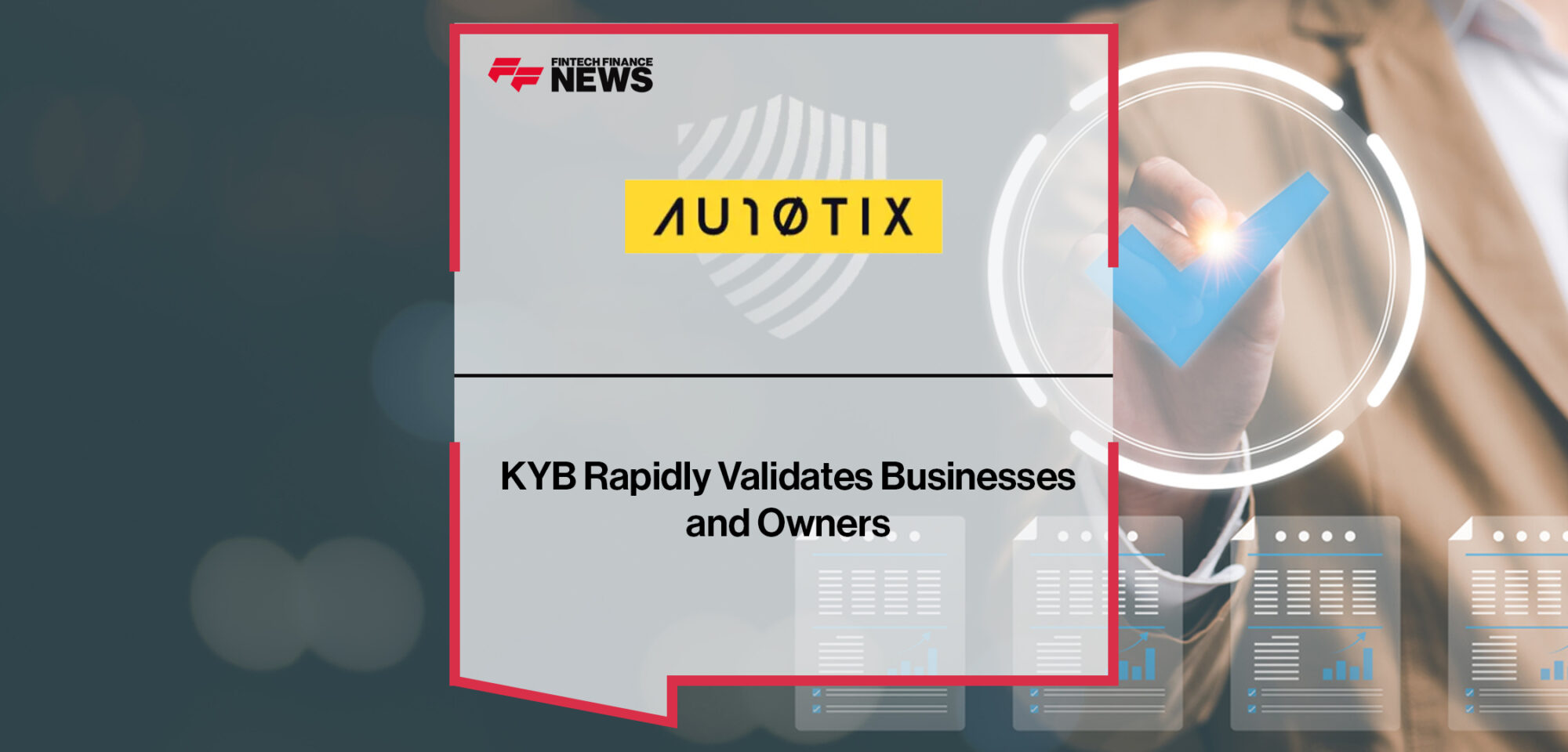 AU10TIX KYB Rapidly Validates Businesses and Owners | Fintech Finance News