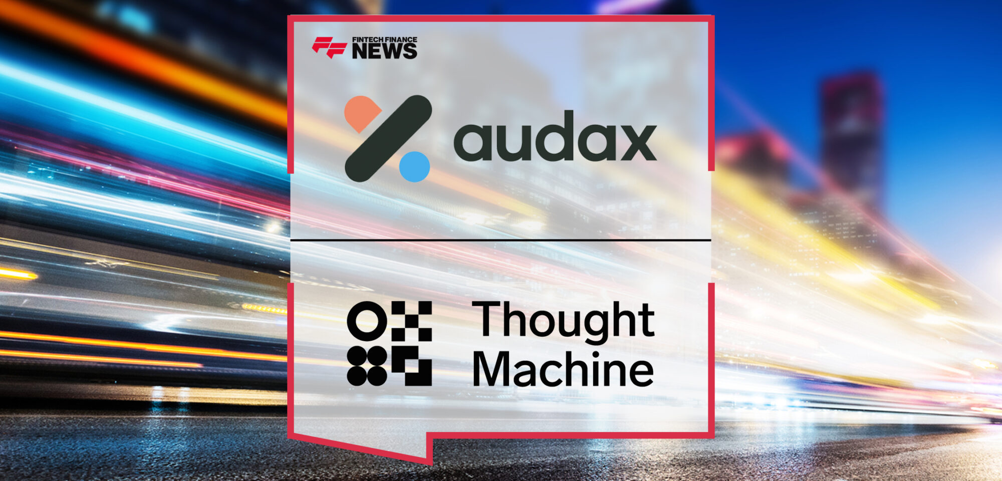audax and Thought Machine announce strategic partnership to create customised end-to-end digital banking solutions | Fintech Finance News