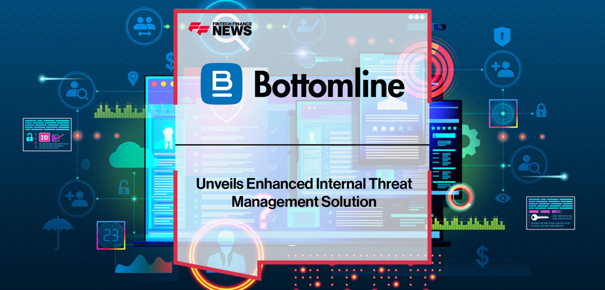 Bottomline Unveils Enhanced Internal Threat Management Solution | Fintech Finance News