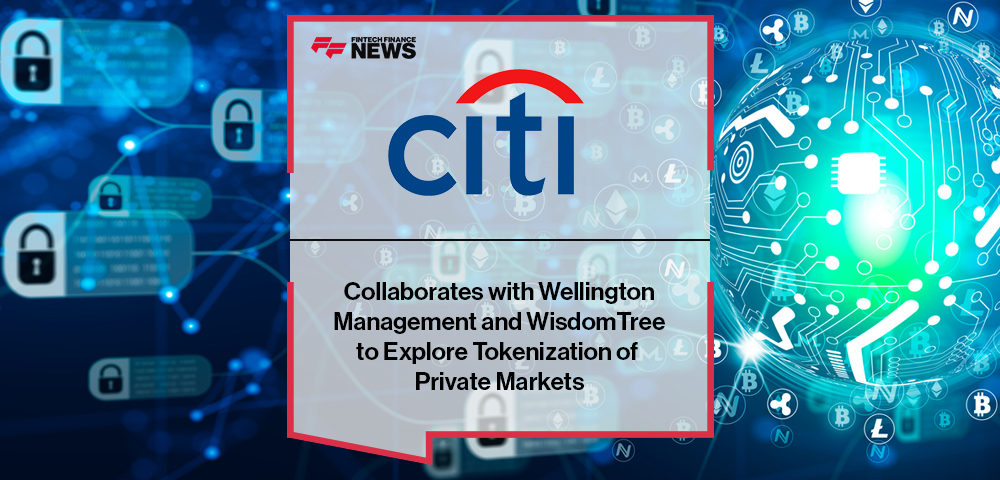Citi Collaborates with Wellington Management and WisdomTree to Explore Tokenization of Private Markets