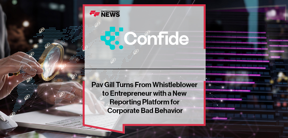 Pav Gill Turns From Whistleblower to Entrepreneur with Confide, a New Reporting Platform for Corporate Bad Behavior
