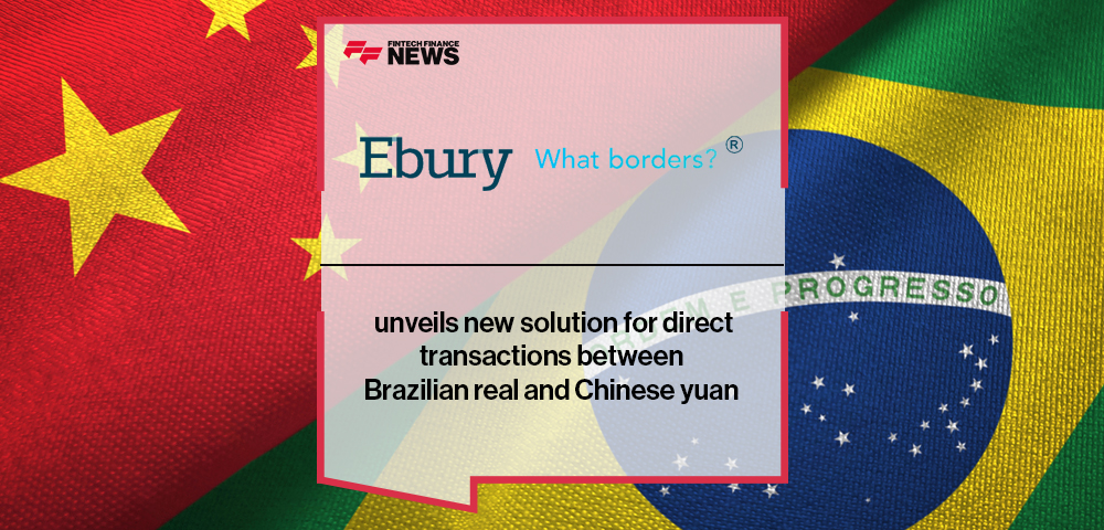 Ebury unveils new solution for direct transactions between Brazilian real and Chinese yuan