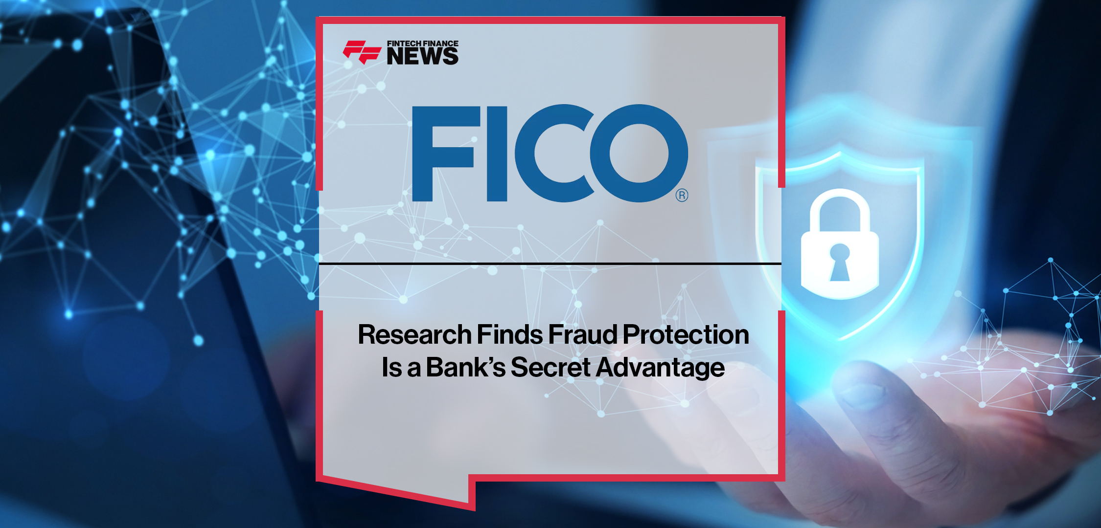 FICO UK Research Finds Fraud Protection Is a Bank’s Secret Advantage | Fintech Finance News