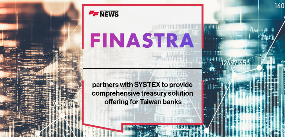 Finastra partners with SYSTEX to provide comprehensive treasury solution offering for Taiwan banks