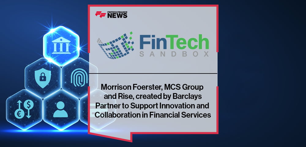 Morrison Foerster, MCS Group and Rise, created by Barclays Partner with Fintech Sandbox to Support Innovation and Collaboration in Financial Services
