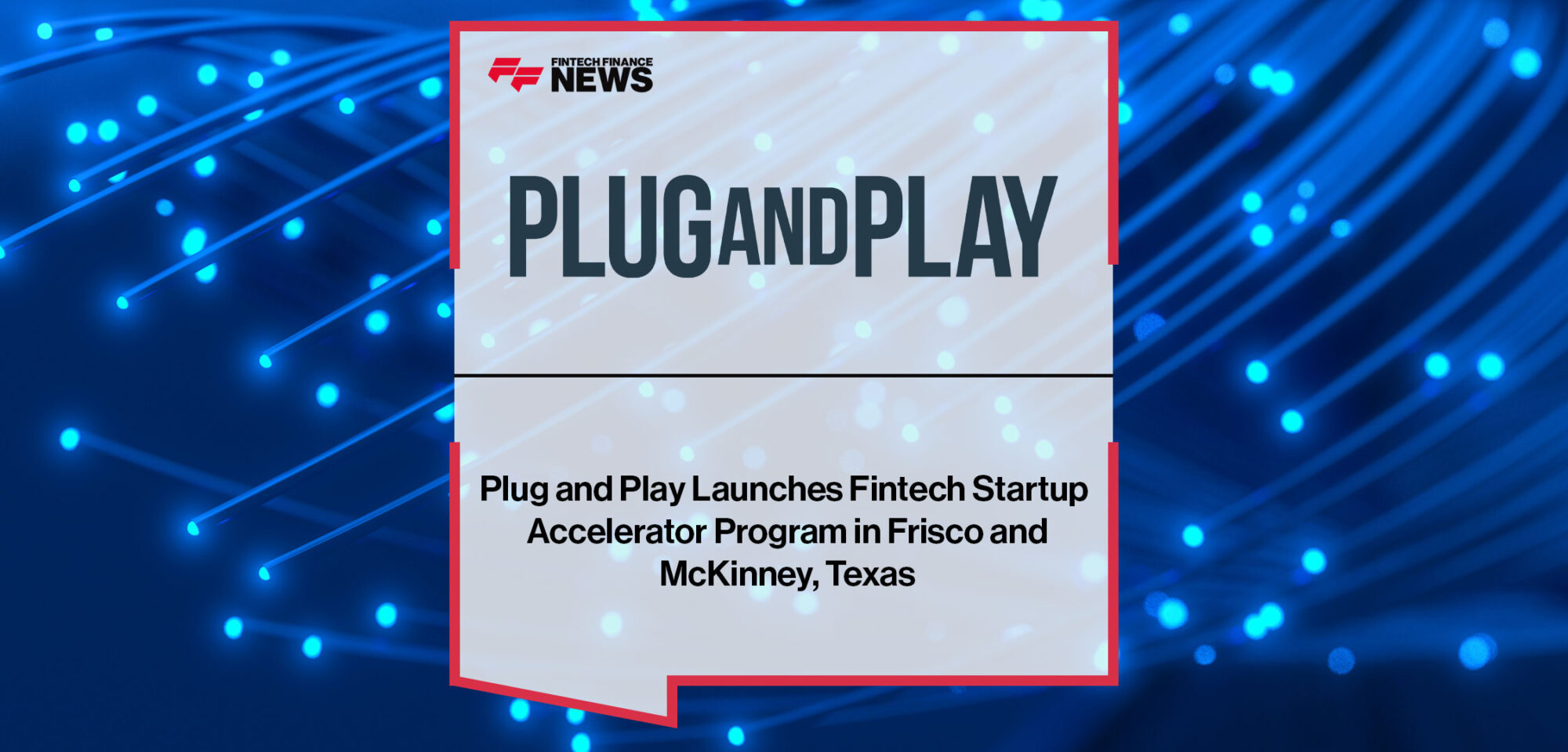Plug and Play Launches Fintech Startup Accelerator Program in Frisco and McKinney, Texas