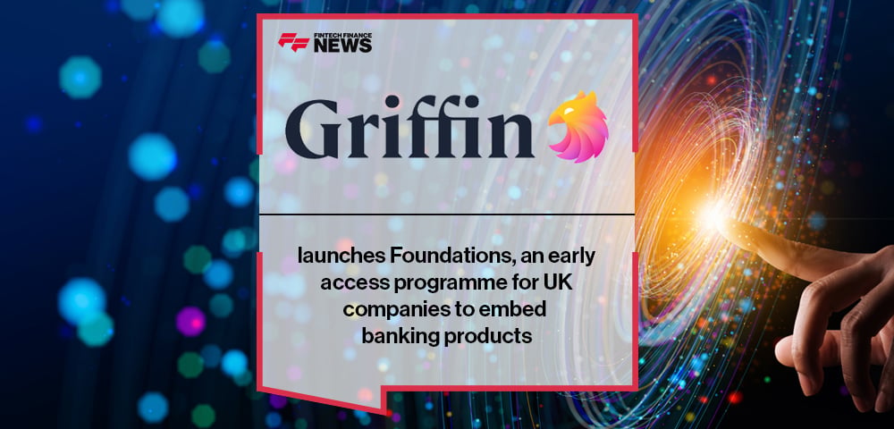 Griffin launches Foundations, an early access programme for UK companies to embed banking products