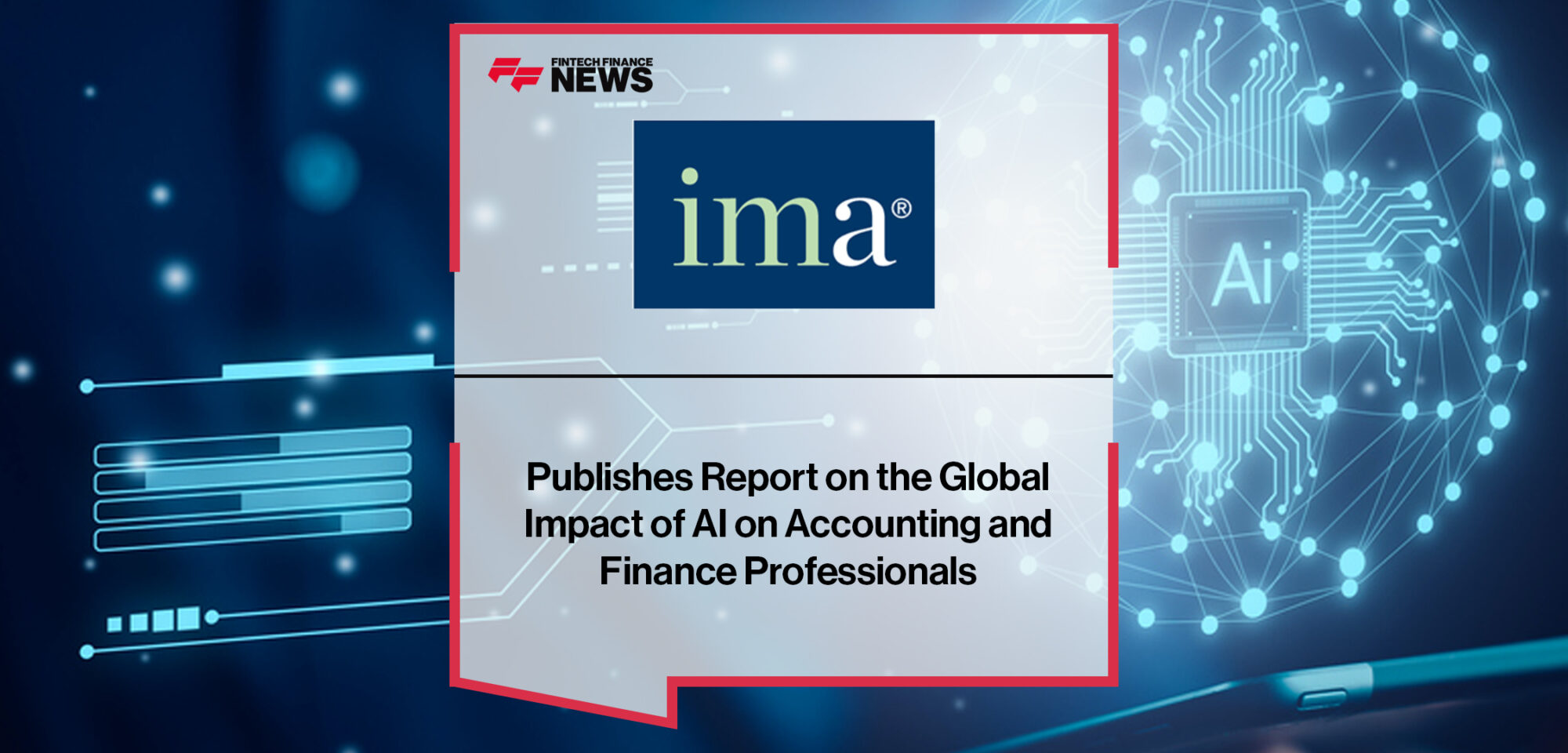 IMA Publishes Report on the Global Impact of AI on Accounting and Finance Professionals | Fintech Finance News