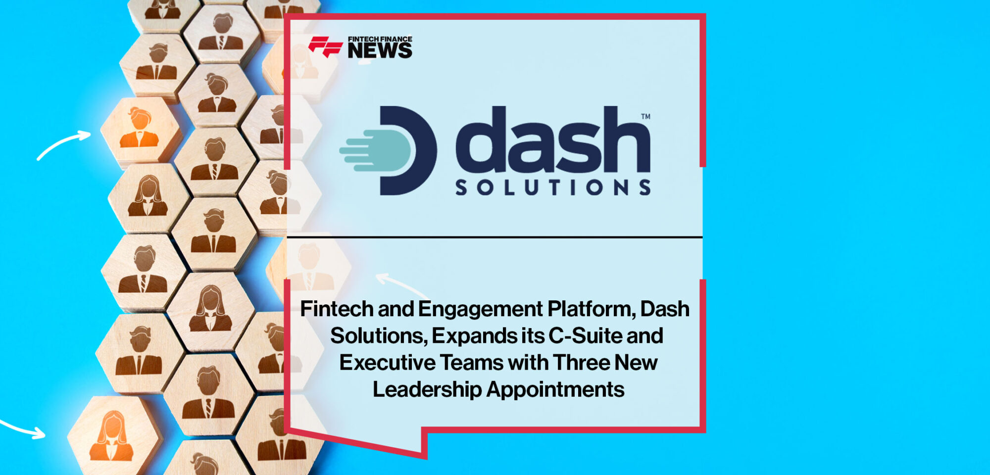 Fintech and Engagement Platform, Dash Solutions, Expands its C-Suite and Executive Teams with Three New Leadership Appointments