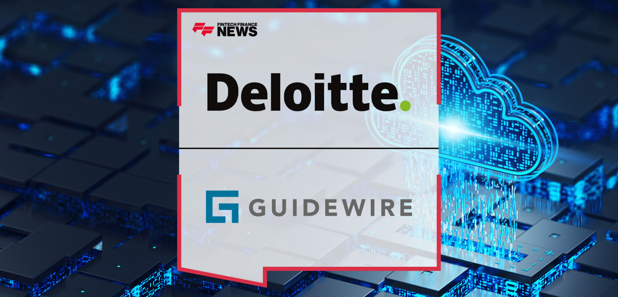 Deloitte Achieves Guidewire Migration Acceleration Specialization to Speed Insurers’ Move to Guidewire Cloud