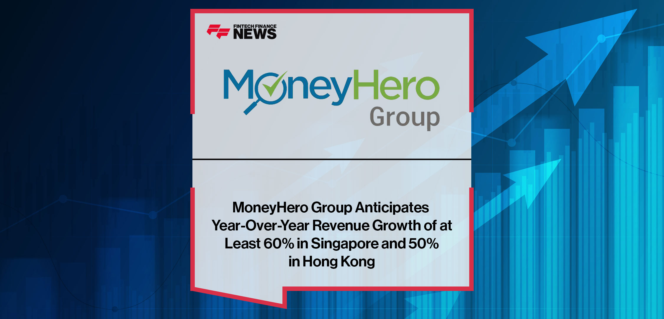 MoneyHero Group Anticipates Year-Over-Year Revenue Growth of at Least 60% in Singapore and 50% in Hong Kong