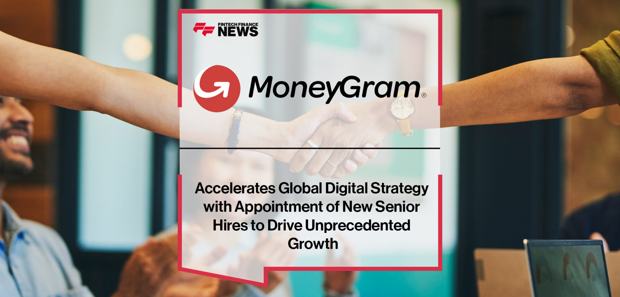 MoneyGram Accelerates Global Digital Strategy with Appointment of New Senior Hires to Drive Unprecedented Growth | Fintech Finance News