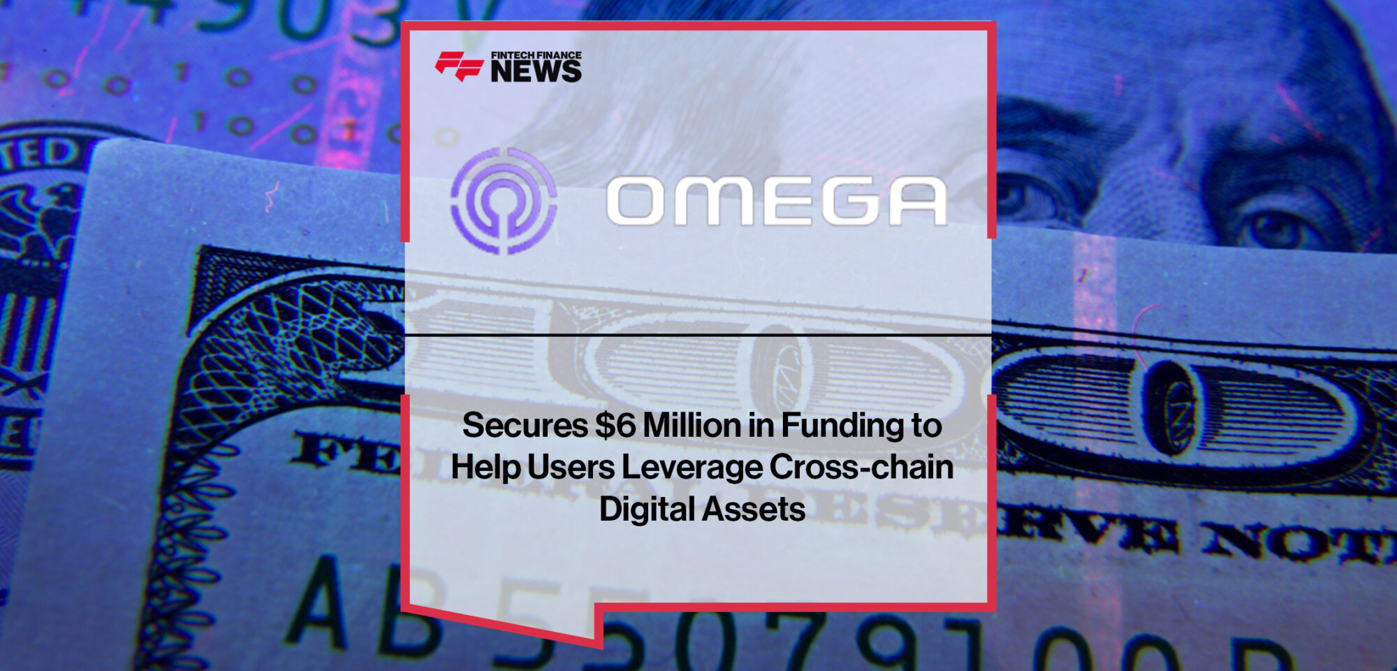 Omega Secures $6 Million in Funding to Help Users Leverage Cross-chain Digital Assets | Fintech Finance News