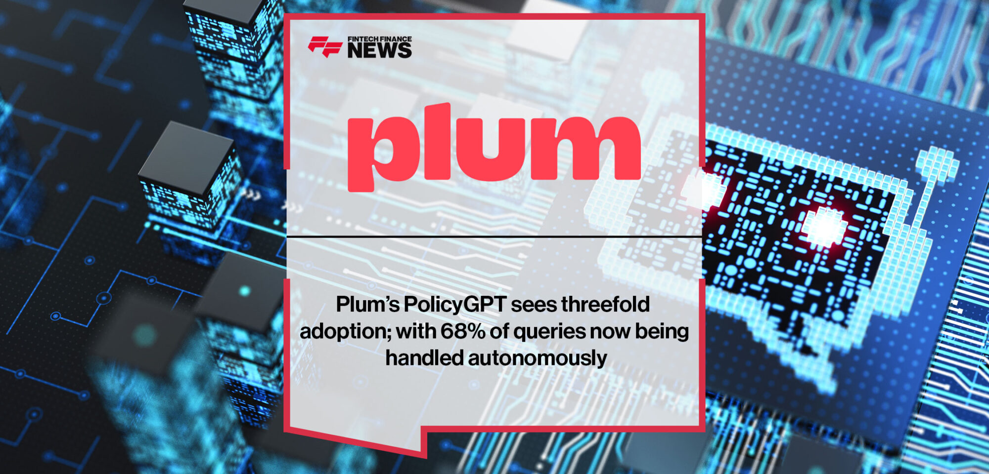 Plum’s PolicyGPT sees threefold adoption; with 68% of queries now being handled autonomously|