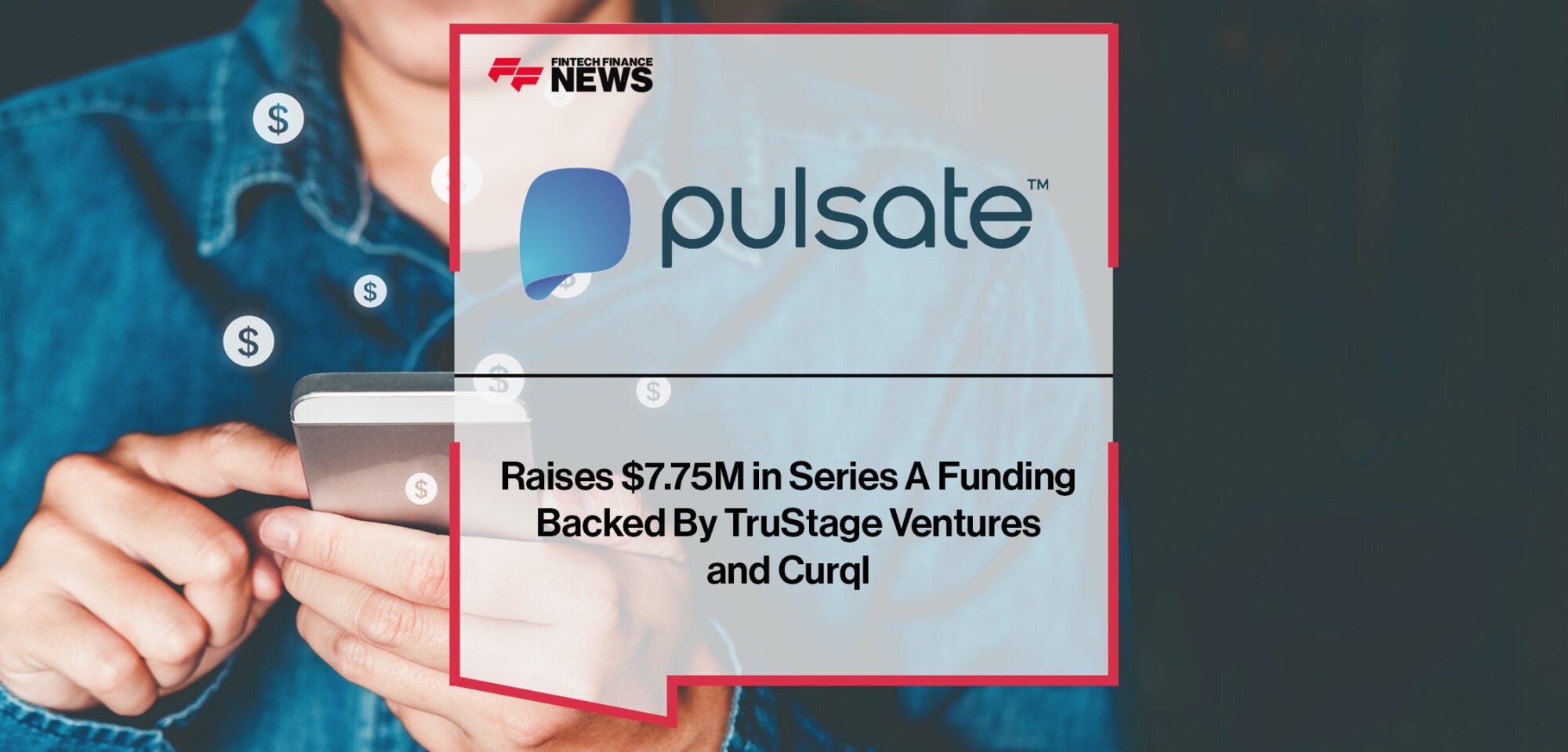 Pulsate Raises $7.75M in Series A Funding Backed By TruStage Ventures and Curql | Fintech Finance News