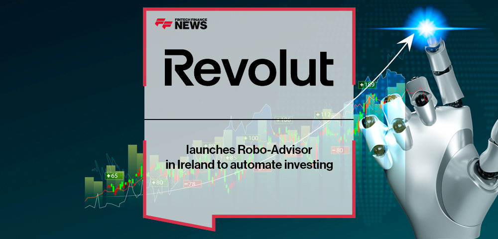 Revolut launches Robo-Advisor in Ireland to automate investing