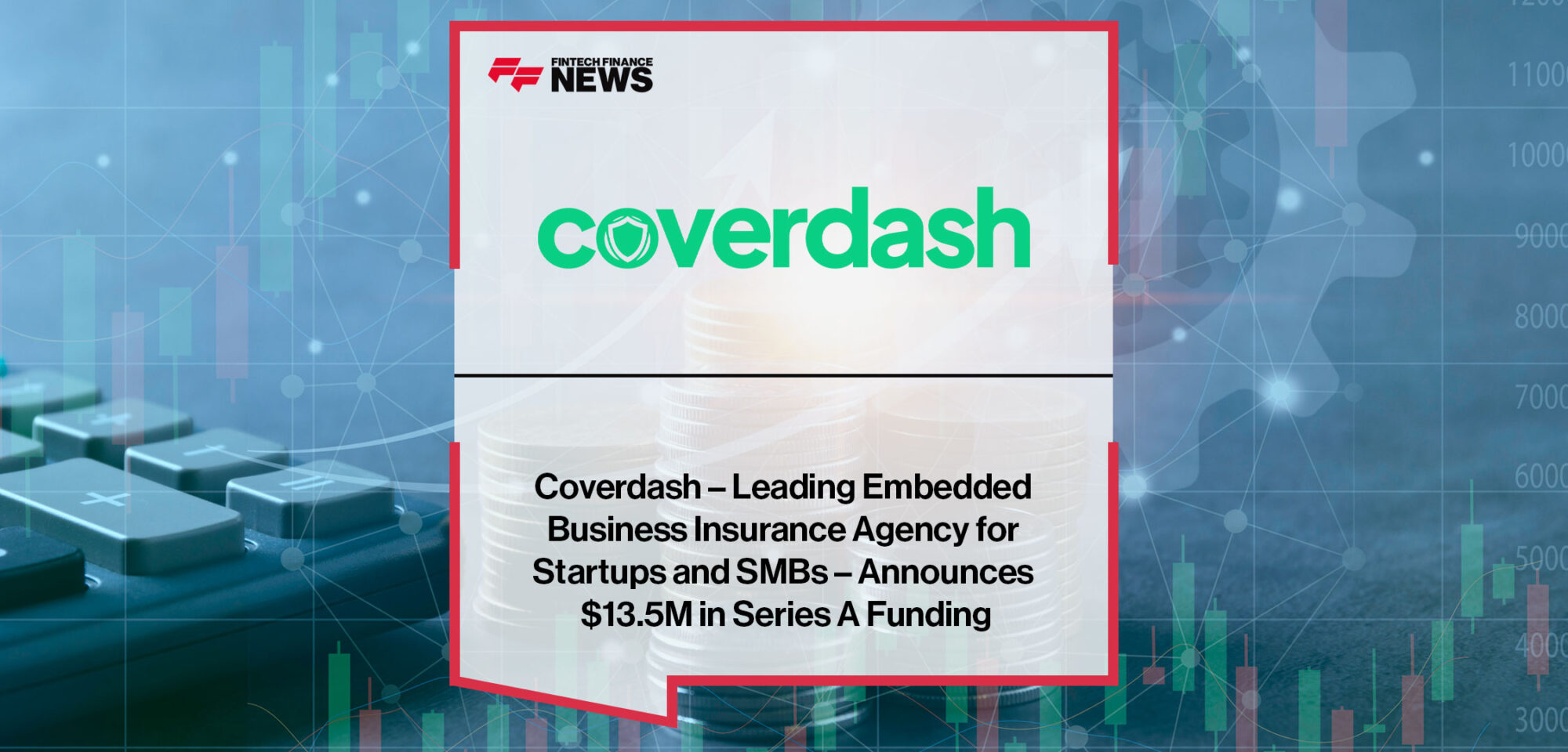 Coverdash – Leading Embedded Business Insurance Agency for Startups and SMBs – Announces $13.5M in Series A Funding