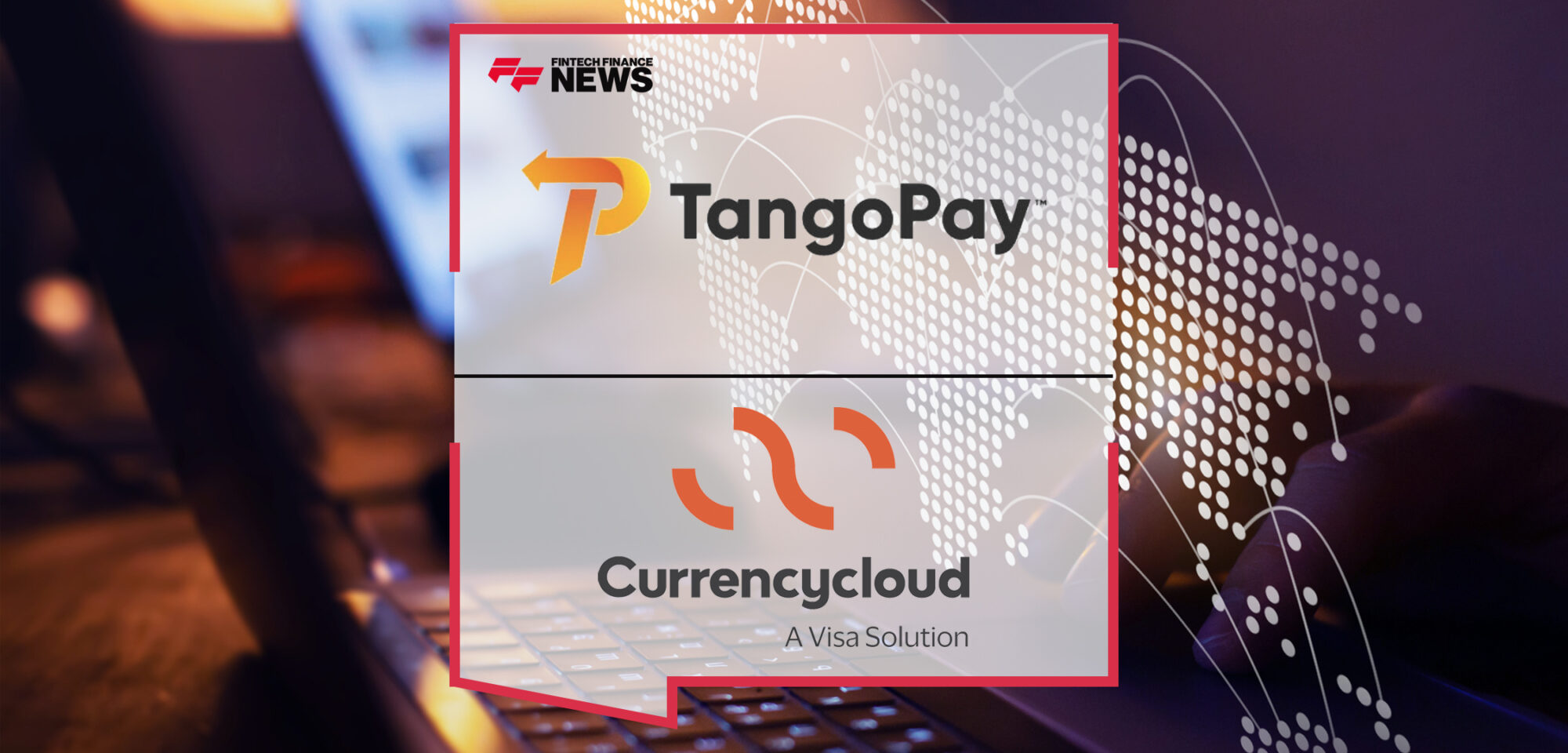 TangoPay partners with Currencycloud to offer its clients remittance without boundaries | Fintech Finance News