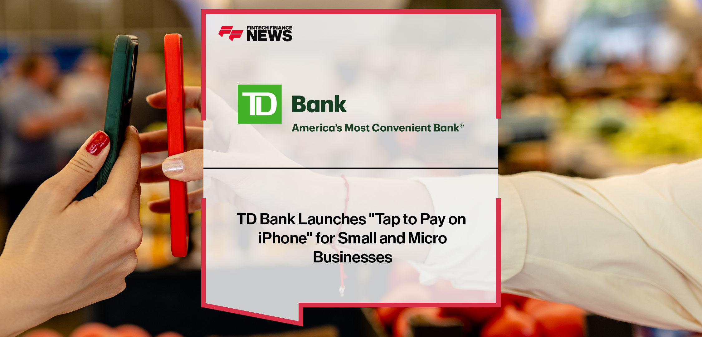 TD Bank Launches "Tap to Pay on iPhone" for Small and Micro Businesses|TD Bank Launches "Tap to Pay on iPhone" for Small and Micro Businesses