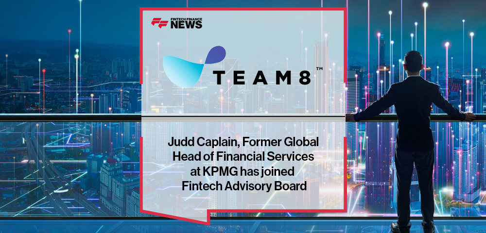 Judd Caplain, Former Global Head of Financial Services at KPMG has joined Team8’s Fintech Advisory Board