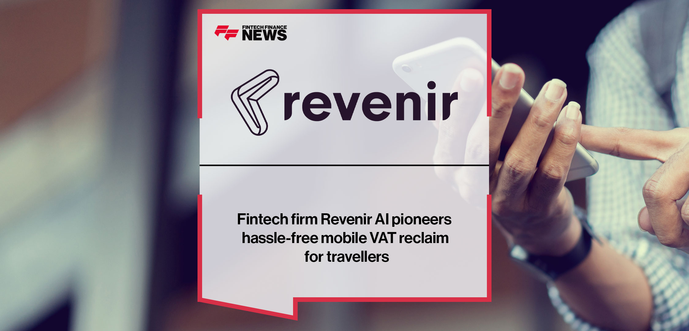 Fintech firm Revenir AI pioneers hassle-free mobile VAT reclaim for travellers