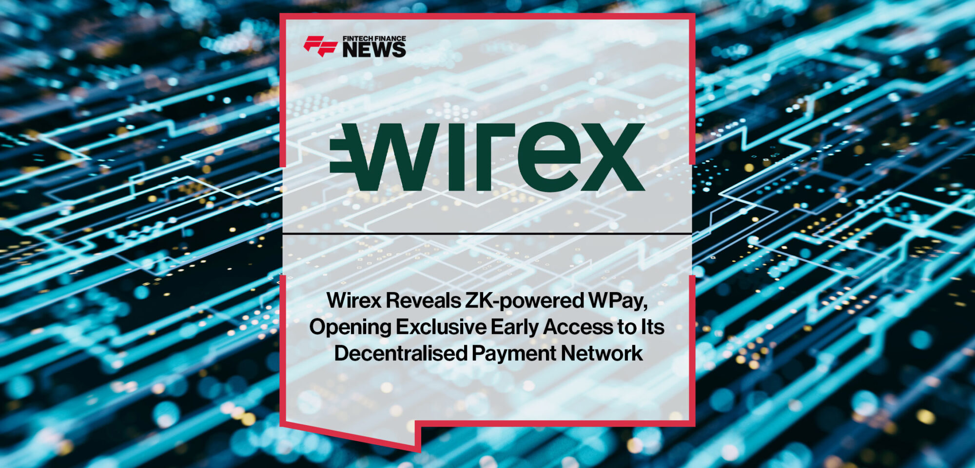 Wirex Reveals ZK-powered WPay, Opening Exclusive Early Access to Its Decentralised Payment Network