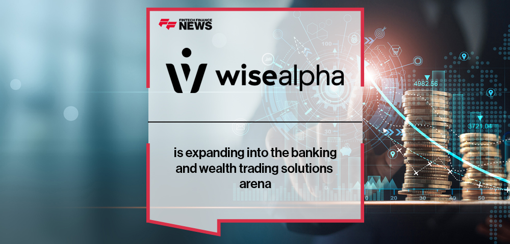 WiseAlpha is expanding into the banking and wealth trading solutions arena