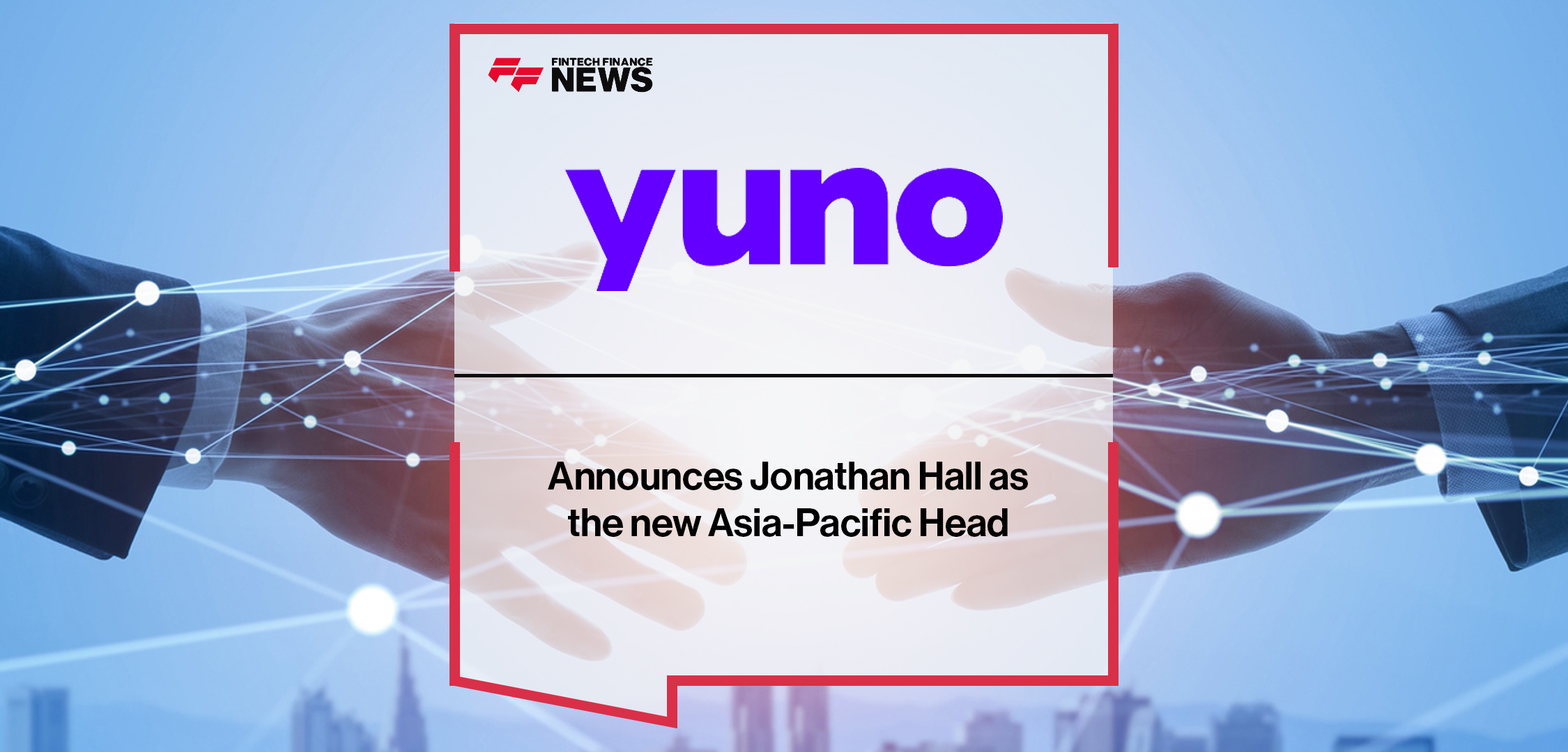 Yuno announces Jonathan Hall as the new Asia-Pacific Head | Fintech Finance News