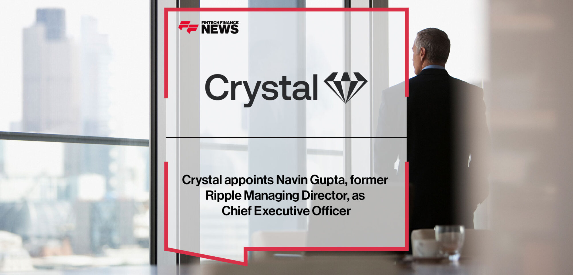 Crystal appoints Navin Gupta, former Ripple Managing Director, as Chief Executive Officer