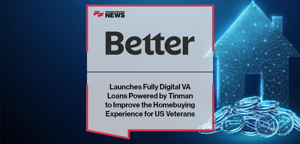 Better Launches Fully Digital VA Loans Powered by Tinman to Improve the Homebuying Experience for US Veterans