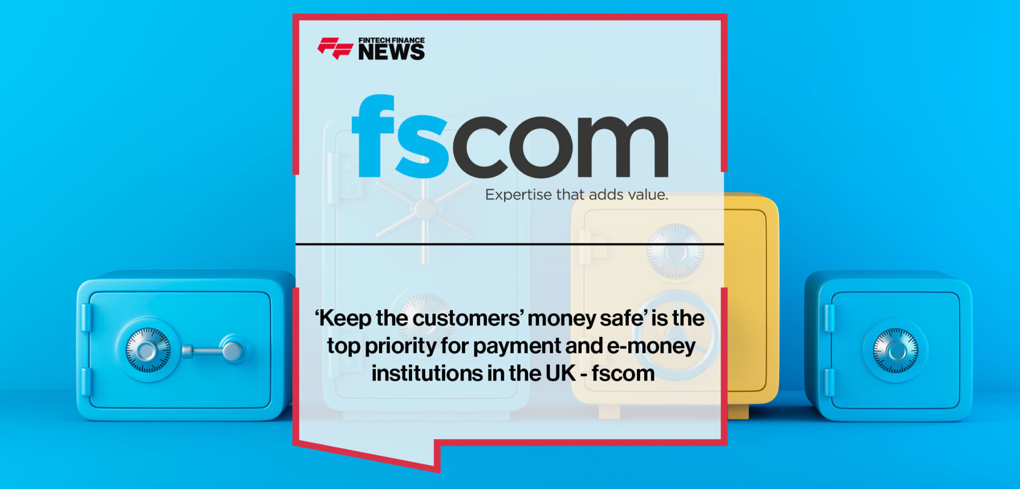 ‘Keep the customers’ money safe’ is the top priority for payment and e-money institutions in the UK - fscom