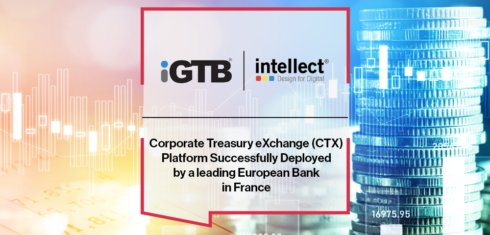 iGTB's Corporate Treasury eXchange (CTX) Platform Successfully Deployed by a leading European Bank in France