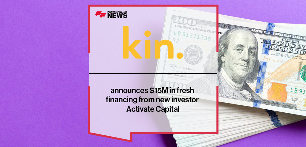 Kin announces $15M in fresh financing from new investor Activate Capital