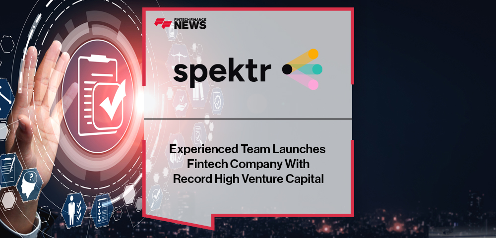 Experienced Team Launches Fintech Company Spektr With Record High Venture Capital