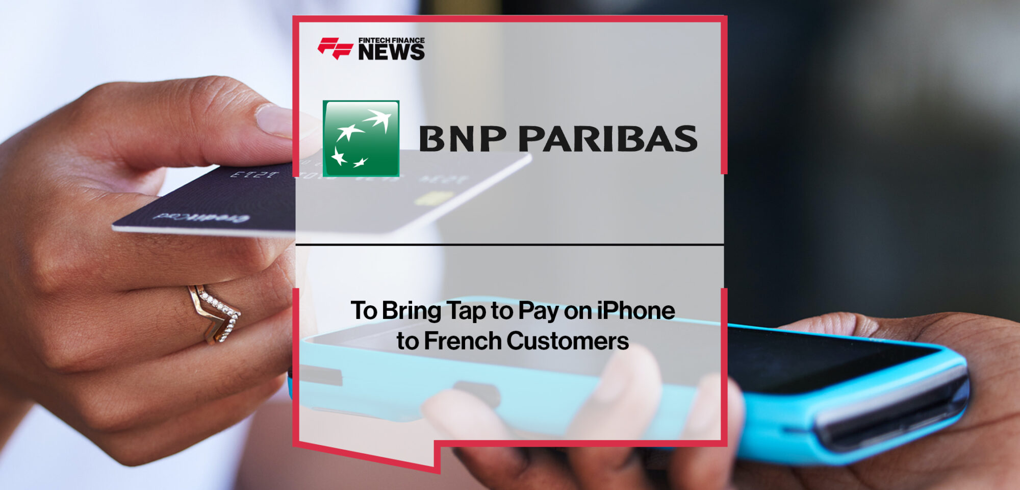 BNP Paribas to Bring Tap to Pay on iPhone to French Customers | Fintech Finance News