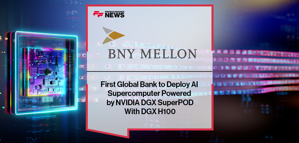 BNY Mellon, First Global Bank to Deploy AI Supercomputer Powered by NVIDIA DGX SuperPOD With DGX H100