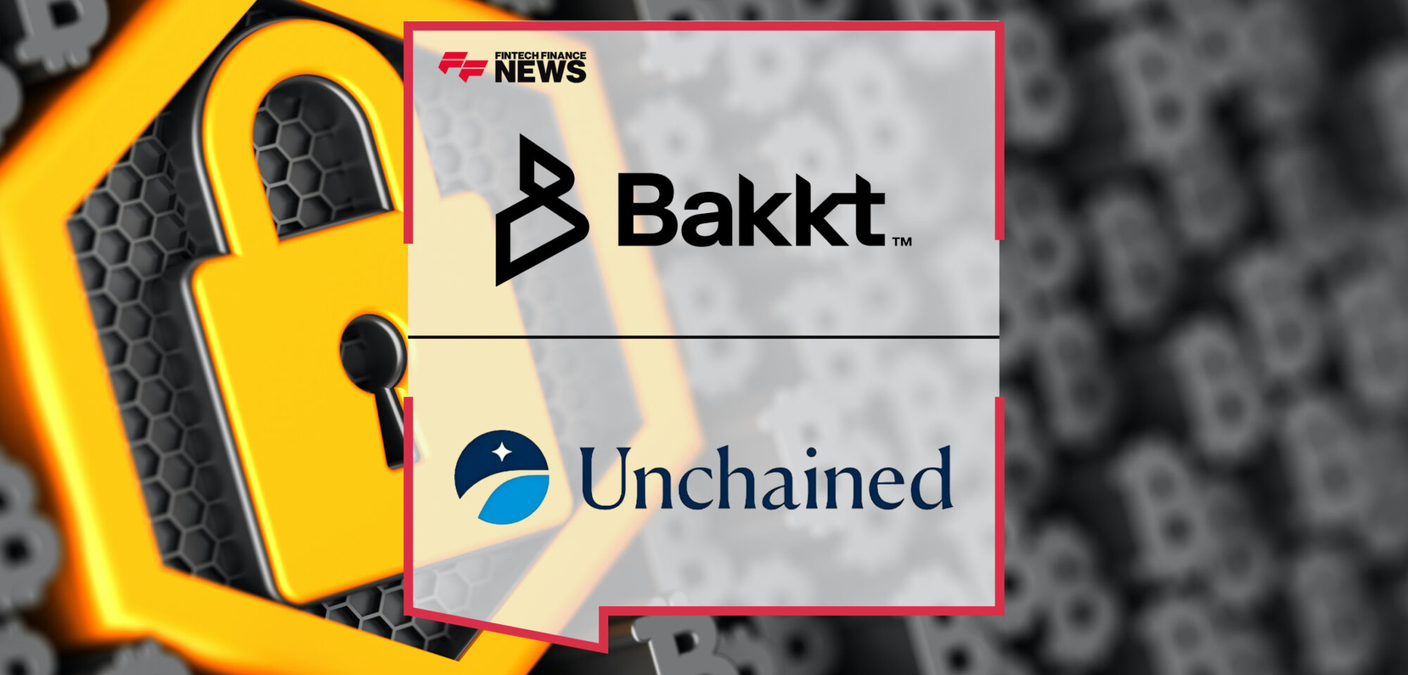 Bakkt Now Available Through Unchained’s Collaborative Custody Network